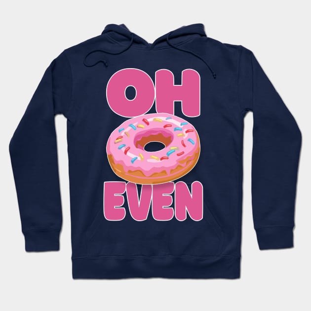 Oh Donut Even .... Funny Donut Lover Gift Hoodie by DankFutura